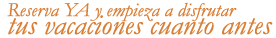 Empieza a disfrutar cuanto antes