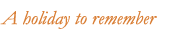 A holiday to remember A holiday to remember