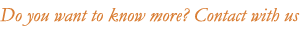 Do you want to know more? Contact with us
